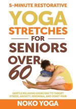 5-Minute Restorative Yoga Stretches for Seniors Over 60
