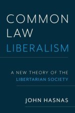 Common Law Liberalism A New Theory of the Libertarian Society (Hardback)