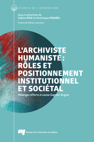 L'archiviste humaniste : rôles et positionnement institutionnel et sociétal