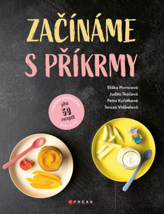 Začínáme s příkrmy (Judita Tkáčová,Eliška Pivrncová,Petra Kuřátková,Tereza Vrábelová)(Pevná)