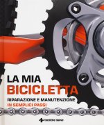 mia bicicletta. Riparazione e manutenzione in semplici passi