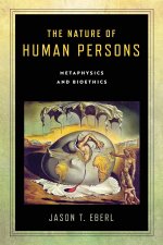 The Nature of Human Persons – Metaphysics and Bioethics