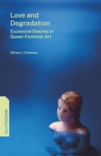 Love and Degradation – Excessive Desires in Queer–Feminist Art