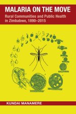 Malaria on the Move – Rural Communities and Public Health in Zimbabwe, 1890–2015