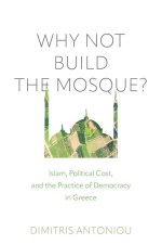Why Not Build the Mosque? – Islam, Political Cost, and the Practice of Democracy in Greece