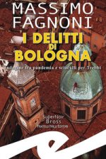 delitti di Bologna. Indagine fra pandemia e sciacalli per Trebbi