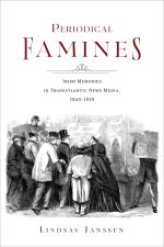 Periodical Famines – Irish Memories in Transatlantic News Media, 1845–1919
