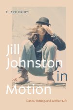 Jill Johnston in Motion – Dancing, Writing, and Lesbian Life