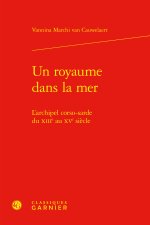 Un royaume dans la mer - l'archipel corso-sarde du xiiie au xve siècle