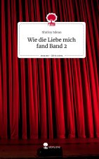 Wie die Liebe mich fand Band 2. Life is a Story - story.one