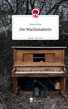 Die Wachsmalerin. Life is a Story - story.one