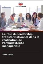 Le rôle du leadership transformationnel dans la réalisation de l'ambidextérité managériale