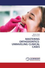 MASTERING ORTHODONTICS- UNRAVELING CLINICAL CASES
