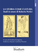 storia come cultura. Studi in onore di Roberto Pertici