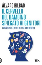 cervello del bambino spiegato ai genitori. Come crescere i nostri figli nel modo migliore