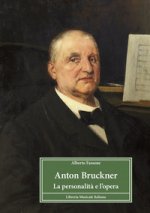 Anton Bruckner. La personalità e l'opera