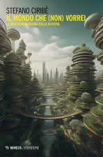 mondo che (non) vorrei. La multiforme natura della distopia