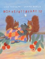 Non aspettavamo te