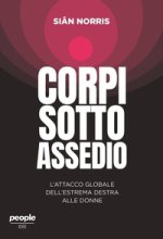 Corpi sotto assedio. L'attacco globale dell'estrema destra alle donne