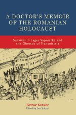 A Doctor′s Memoir of the Romanian Holocaust – Survival in Lager Vapniarka and the Ghettos of Transnistria