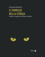 famiglio della strega. Sangue e stregoneria nell'epoca moderna