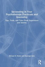 Succeeding in Your Psychotherapy Practicum and Internship