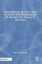 Educaring from the Heart: How to Nurture Your Wellbeing and Re-discover Your Purpose in Education