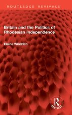 Britain and the Politics of Rhodesian Independence