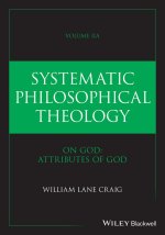 Systematic Philosophical Theology, Volume IIa