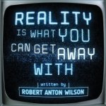 Reality Is What You Can Get Away With