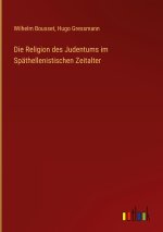 Die Religion des Judentums im Späthellenistischen Zeitalter