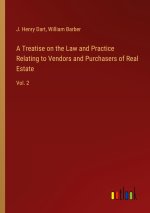 A Treatise on the Law and Practice Relating to Vendors and Purchasers of Real Estate