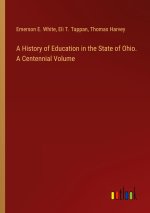 A History of Education in the State of Ohio. A Centennial Volume