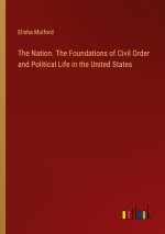 The Nation. The Foundations of Civil Order and Political Life in the United States