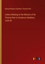 Letters Relating to the Mission of Sir Thomas Roe to Gustavus Adolphus, 1629-30