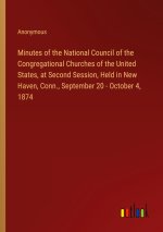 Minutes of the National Council of the Congregational Churches of the United States, at Second Session, Held in New Haven, Conn., September 20 - Octob