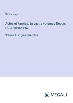 Actes et Paroles; En quatre volumes, Depuis L'exil 1870-1876