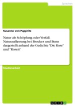 Natur als Schöpfung oder Verfall. Naturauffassung bei Brockes und Benn dargestellt anhand der Gedichte 