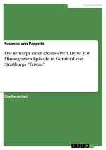 Das Konzept einer idealisierten Liebe. Zur Minnegrotten-Episode in Gottfried von Straßburgs 