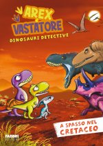 A spasso nel cretaceo. Arex e Vastatore, dinosauri detective