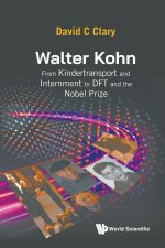 Walter Kohn: From the Kindertransport and Internment to DFT and the Nobel Prize