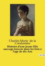 Histoire d'une jeune fille sauvage trouvée dans les bois ? l'age de dix Ans