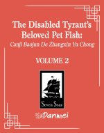 The Disabled Tyrant's Beloved Pet Fish: Canji Baojun de Zhangxin Yu Chong (Novel) Vol. 2