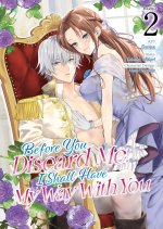Before You Discard Me, I Shall Have My Way with You (Manga) Vol. 2