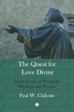 Quest for Love Divine : Select Essays in Wesleyan Theology and Practice