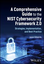 Comprehensive Guide to the NIST Cybersecurity Fr amework 2.0: Strategies, Implementation, and Best Practice