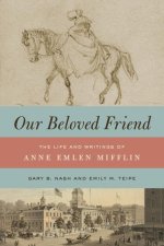 Our Beloved Friend – The Life and Writings of Anne Emlen Mifflin
