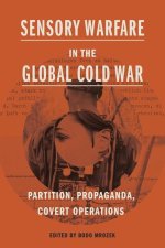 Sensory Warfare in the Global Cold War – Partition, Propaganda, Covert Operations