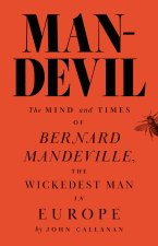 Man–Devil – The Mind and Times of Bernard Mandeville, the Wickedest Man in Europe