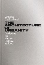 The Architecture of Urbanity – Designing for Nature, Culture, and Joy